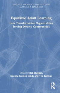 Equitable Adult Learning : Four Transformative Organizations Serving Diverse Communities - Bob Hughes