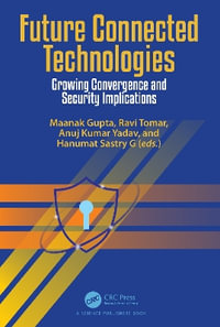 Future Connected Technologies : Growing Convergence and Security Implications - Maanak Gupta