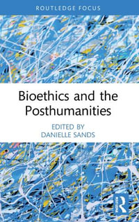 Bioethics and the Posthumanities - Danielle Sands