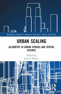 Urban Scaling : Allometry in Urban Studies and Spatial Science - Luca S. D'Acci