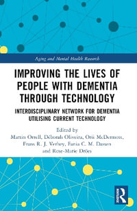 Improving the Lives of People with Dementia through Technology : Interdisciplinary Network for Dementia Utilising Current Technology - Deborah Oliveira