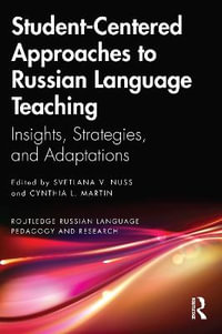 Student-Centered Approaches to Russian Language Teaching : Insights, Strategies, and Adaptations - Svetlana V. Nuss