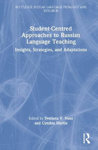 Student-Centered Approaches to Russian Language Teaching : Insights, Strategies, and Adaptations - Svetlana V. Nuss