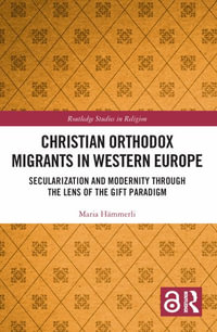 Christian Orthodox Migrants in Western Europe : Secularization and Modernity through the Lens of the Gift Paradigm - Maria HÃ¤mmerli