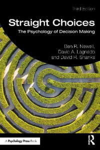 Straight Choices : 3rd Edition - The Psychology of Decision Making - Ben R. Newell