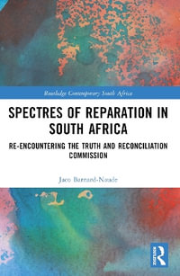 Spectres of Reparation in South Africa : Re-encountering the Truth and Reconciliation Commission - Jaco Barnard-Naude