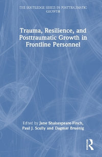 Trauma, Resilience, and Posttraumatic Growth in Frontline Personnel : The Routledge Series in Posttraumatic Growth - Jane Shakespeare-Finch