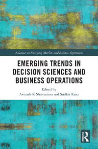 Emerging Trends in Decision Sciences and Business Operations : Advances in Emerging Markets and Business Operations - Avinash K Shrivastava