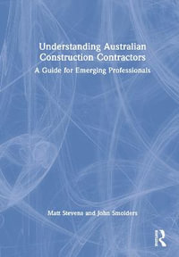 Understanding Australian Construction Contractors : A Guide for Emerging Professionals - Matt Stevens