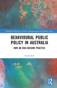 Behavioural Public Policy in Australia : How an Idea Became Practice - Sarah Ball