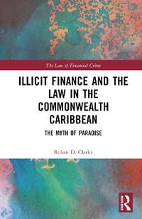 Illicit Finance and the Law in the Commonwealth Caribbean : The Myth of Paradise - Rohan D.  Clarke