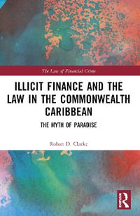 Illicit Finance and the Law in the Commonwealth Caribbean : The Myth of Paradise - Rohan D.  Clarke