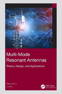 Multi-Mode Resonant Antennas : Theory, Design, and Applications - Wen-Jun Lu