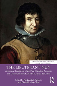 The Lieutenant Nun : Annotated Translation of the Play, Historical Accounts and Documents about Antonio/Catalina de Erauso - Edward  McLean Test