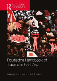 Routledge Handbook of Trauma in East Asia - Tina Burrett