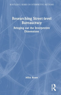 Researching Street-level Bureaucracy : Bringing Out the Interpretive Dimensions - Mike Rowe