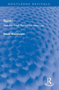 Sunk! : How the Great Battleships Were Lost - David Woodward