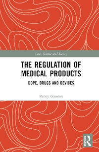 The Regulation of Medical Products : Dope, Drugs and Devices - Penny Gleeson