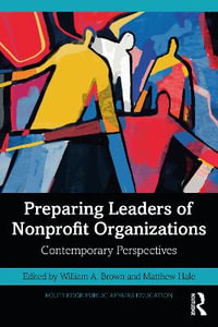 Preparing Leaders of Nonprofit Organizations : Contemporary Perspectives - William A Brown