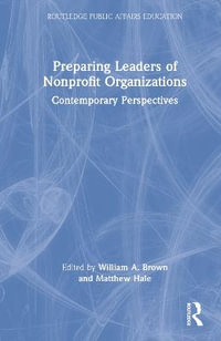 Preparing Leaders of Nonprofit Organizations : Contemporary Perspectives - William A Brown