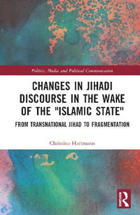 Changes in Jihadi Discourse in the Wake of the "Islamic State" : From Transnational Jihad to Fragmentation - Christina Hartmann