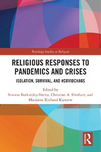 Religious Responses to Pandemics and Crises : Isolation, Survival, and #Covidchaos - Sravana Borkataky-Varma