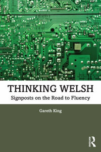 Thinking Welsh : Signposts on the Road to Fluency - Gareth King