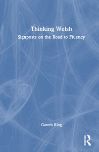 Thinking Welsh : Signposts on the Road to Fluency - Gareth King