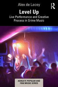 Level Up : Live Performance and Creative Process in Grime Music - Alex de Lacey