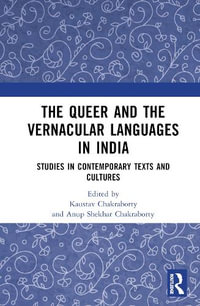 The Queer and the Vernacular Languages in India : Studies in Contemporary Texts and Cultures - Anup Shekhar Chakraborty