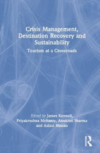 Crisis Management, Destination Recovery and Sustainability : Tourism at a Crossroads - James Kennell