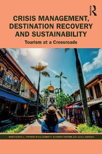 Crisis Management, Destination Recovery and Sustainability : Tourism at a Crossroads - James Kennell