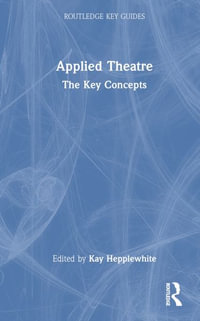 Applied Theatre : The Key Concepts - Kay Hepplewhite