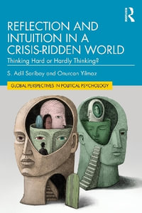 Reflection and Intuition in a Crisis-Ridden World : Thinking Hard or Hardly Thinking? - S. Adil Saribay