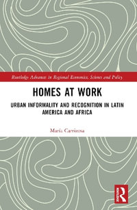 Homes at Work : Urban Informality and Recognition in Latin America and Africa - MarÃ­a Carrizosa