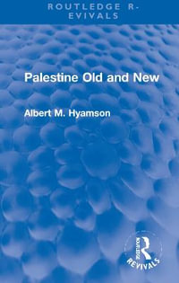 Palestine Old and New : Routledge Revivals - Albert M. Hyamson