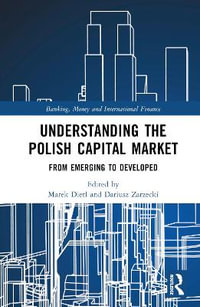 Understanding the Polish Capital Market : From Emerging to Developed - Marek Dietl