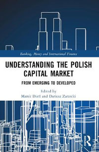 Understanding the Polish Capital Market : From Emerging to Developed - Marek Dietl