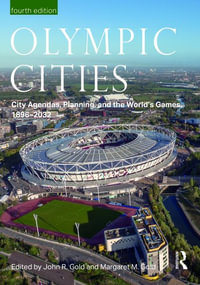 Olympic Cities : City Agendas, Planning, and the World's Games, 1896 - 2032 - John Gold