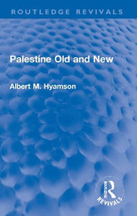 Palestine Old and New : Routledge Revivals - Albert M. Hyamson