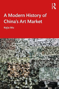 A Modern History of China's Art Market - Kejia Wu