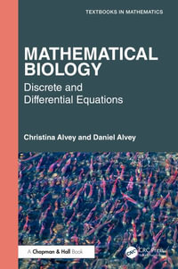 Mathematical Biology : Discrete and Differential Equations - Christina Alvey
