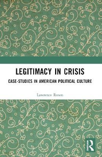 Legitimacy in Crisis : Case-Studies in American Political Culture - Lawrence Rosen