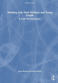 Working with Deaf Children and Young People : A Guide for Practitioners - Judy Halden