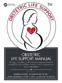 Obstetric Life Support Manual : Etiology, prevention, and treatment of maternal medical emergencies and cardiopulmonary arrest in pregnant and postpartum patients - Andrea Shields