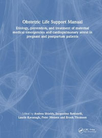 Obstetric Life Support Manual : Etiology, prevention, and treatment of maternal medical emergencies and cardiopulmonary arrest in pregnant and postpartum patients - Andrea Shields