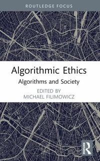 Algorithmic Ethics : Algorithms and Society - Michael Filimowicz