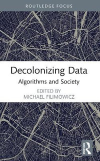 Decolonizing Data : Algorithms and Society - Michael Filimowicz