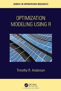 Optimization Modelling Using R : Chapman & Hall/CRC Operations Research - Timothy R. Anderson