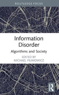 Information Disorder : Algorithms and Society - Michael Filimowicz